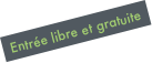 Entrée libre et gratuite