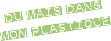 du mais dans
mon plastique